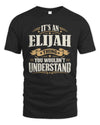 ELIJAH P08 TH51 - Personalized “It’s a/an [NAME] Thing – You Wouldn’t Understand” Shirt