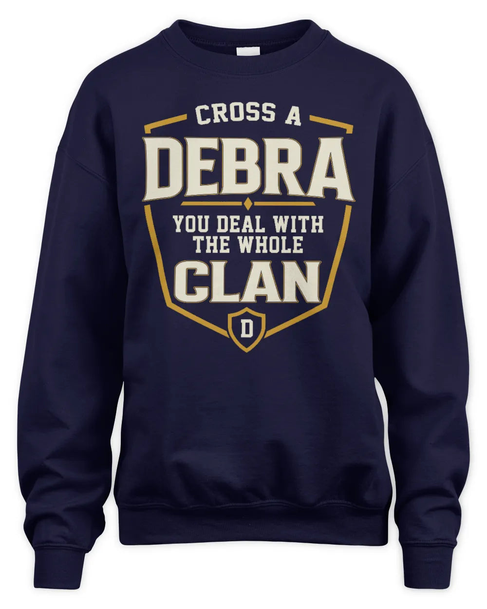 DEBRA NT1-K008 Cross A/An NAME, You Deal With the Whole Clan | Personalized Vintage T-Shirt - Unisex Sweatshirt - Navy