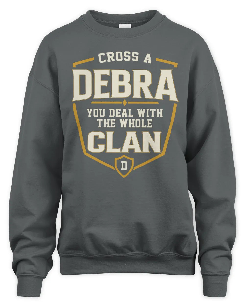 DEBRA NT1-K008 Cross A/An NAME, You Deal With the Whole Clan | Personalized Vintage T-Shirt - Unisex Sweatshirt - Charcoal