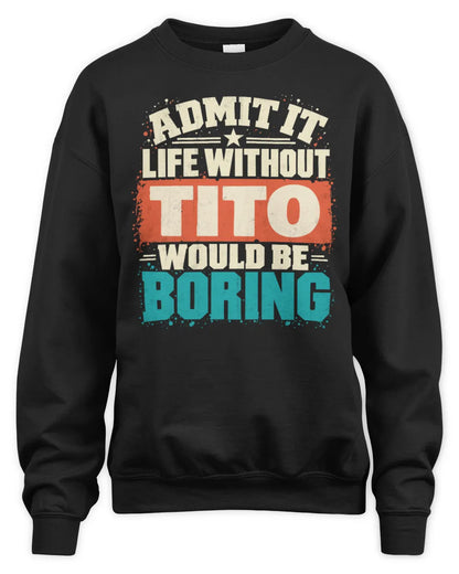 TITO P02-TH11-226 Personalized Admit It Life Without [Name] Would Be Boring T-Shirt - Custom Name Funny Gift - Unisex Sweatshirt - Black