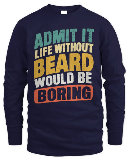 BEARD TP88-K4-229
Personalized Funny Quote Apparel “Life Without NAME Would Be Boring” - Men's Long Sleeved T-Shirt - Navy
