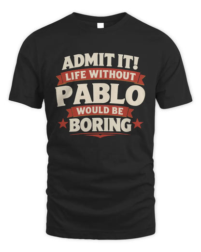 PABLO P4 KT003 Personalized Funny Quote Apparel “Life Without NAME Would Be Boring” - Unisex Standard T-Shirt - Black