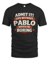 PABLO P4 KT003 Personalized Funny Quote Apparel “Life Without NAME Would Be Boring”
