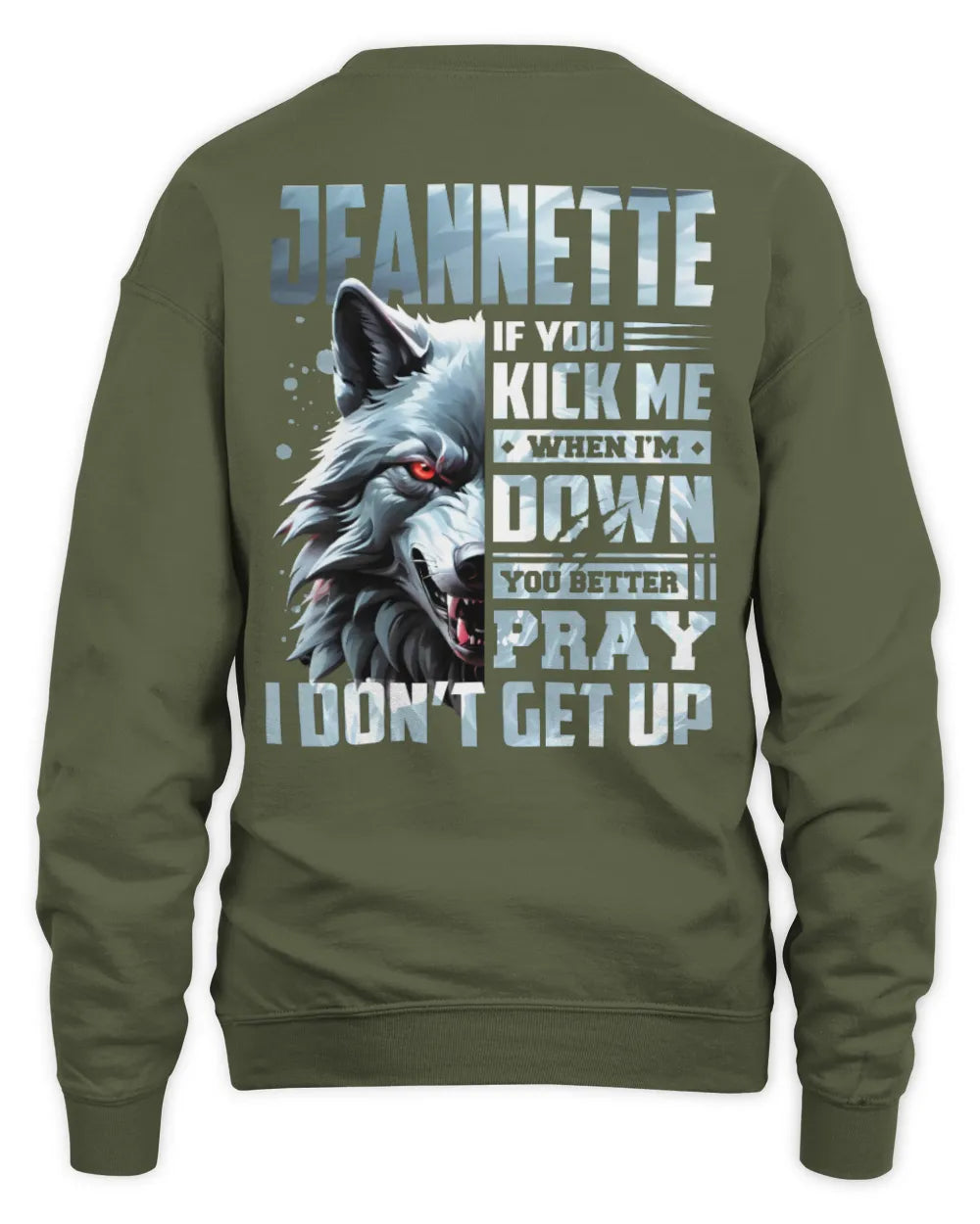 JEANNETTE AP62-K4-666 - Personalized Fierce Wolf Quote Apparel “If You Kick Me When I’m Down, You Better Pray I Don’t Get Up” - Unisex Sweatshirt - Military Green