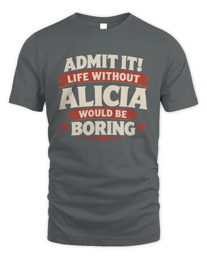 ALICIA P4 KT003 Personalized Funny Quote Apparel “Life Without NAME Would Be Boring” - Unisex Standard T-Shirt - Charcoal
