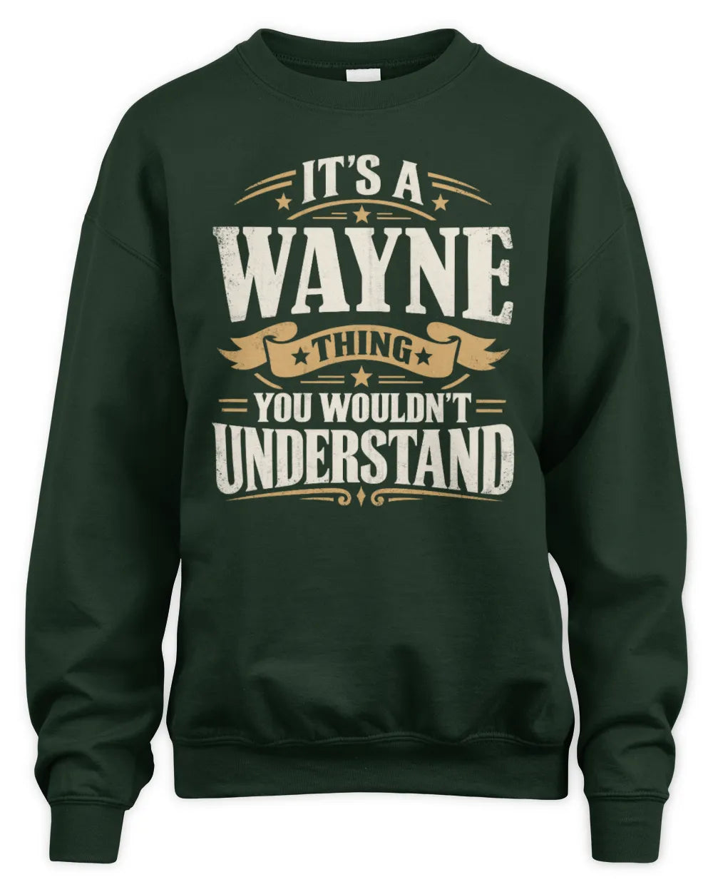 WAYNE P08 TH51 - Personalized “It’s a/an [NAME] Thing – You Wouldn’t Understand” Shirt - Unisex Sweatshirt - Forest Green
