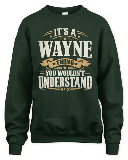 WAYNE P08 TH51 - Personalized “It’s a/an [NAME] Thing – You Wouldn’t Understand” Shirt - Unisex Sweatshirt - Forest Green