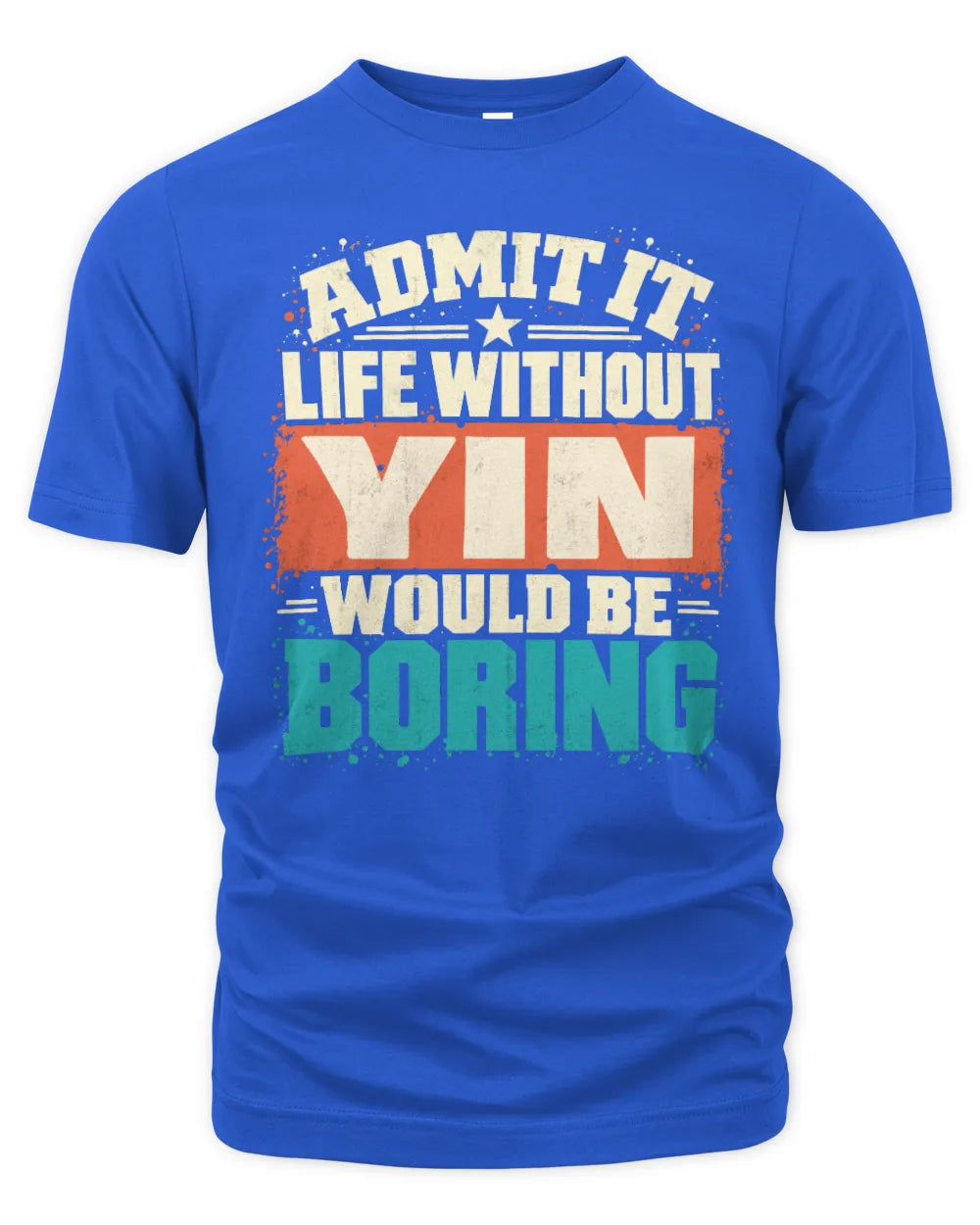 YIN P02-TH11-226 Personalized Admit It Life Without [Name] Would Be Boring T-Shirt - Custom Name Funny Gift - Unisex Standard T-Shirt - Royal