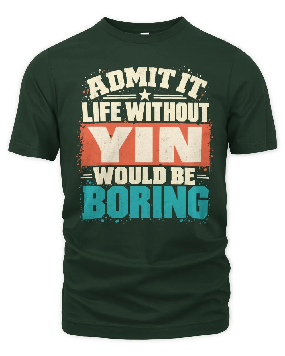 YIN P02-TH11-226 Personalized Admit It Life Without [Name] Would Be Boring T-Shirt - Custom Name Funny Gift - Unisex Standard T-Shirt - Forest Green