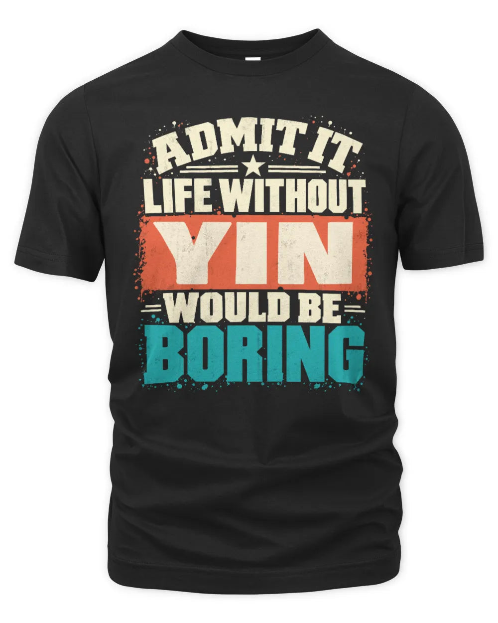 YIN P02-TH11-226 Personalized Admit It Life Without [Name] Would Be Boring T-Shirt - Custom Name Funny Gift - Unisex Standard T-Shirt - Black
