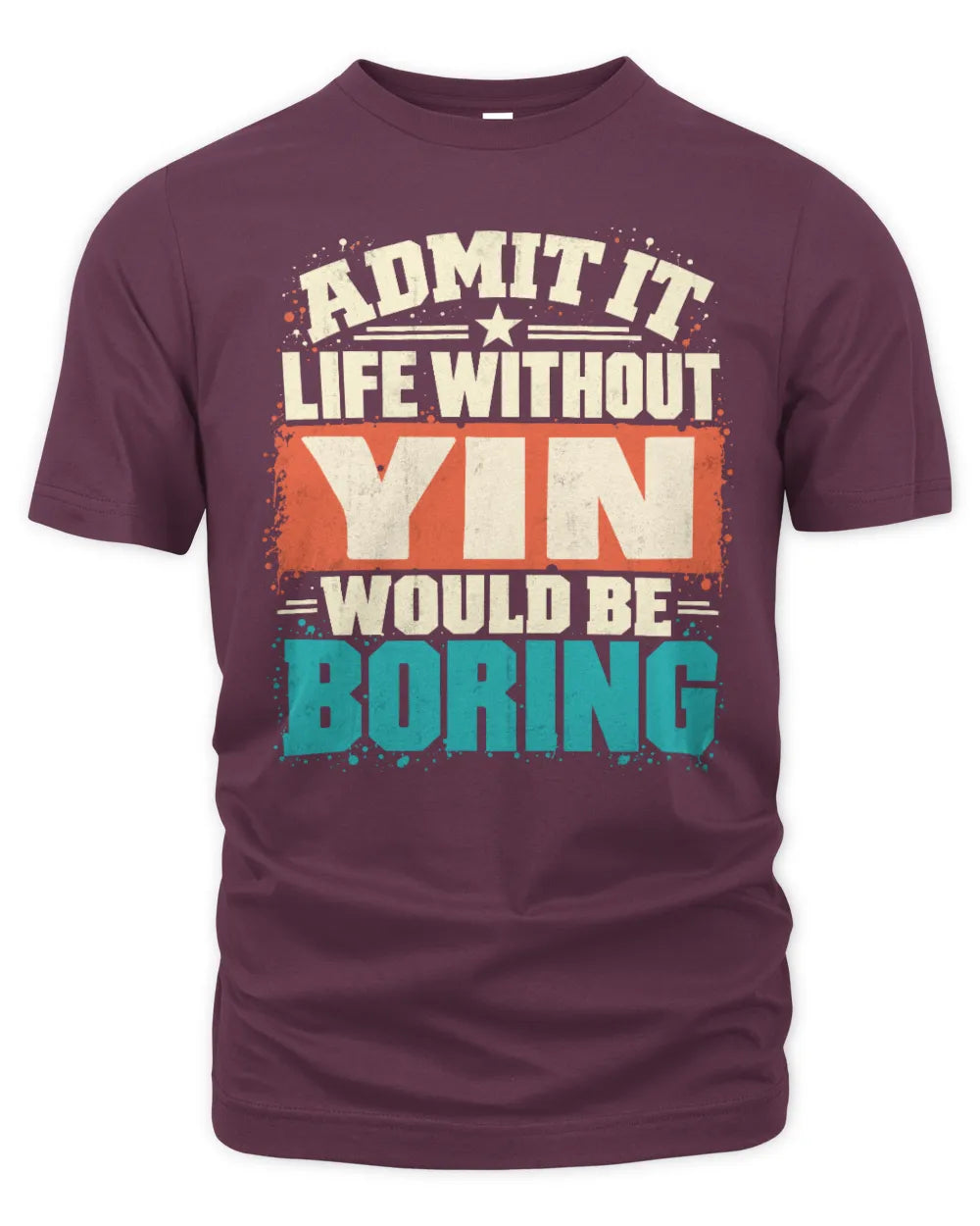 YIN P02-TH11-226 Personalized Admit It Life Without [Name] Would Be Boring T-Shirt - Custom Name Funny Gift - Unisex Standard T-Shirt - Maroon
