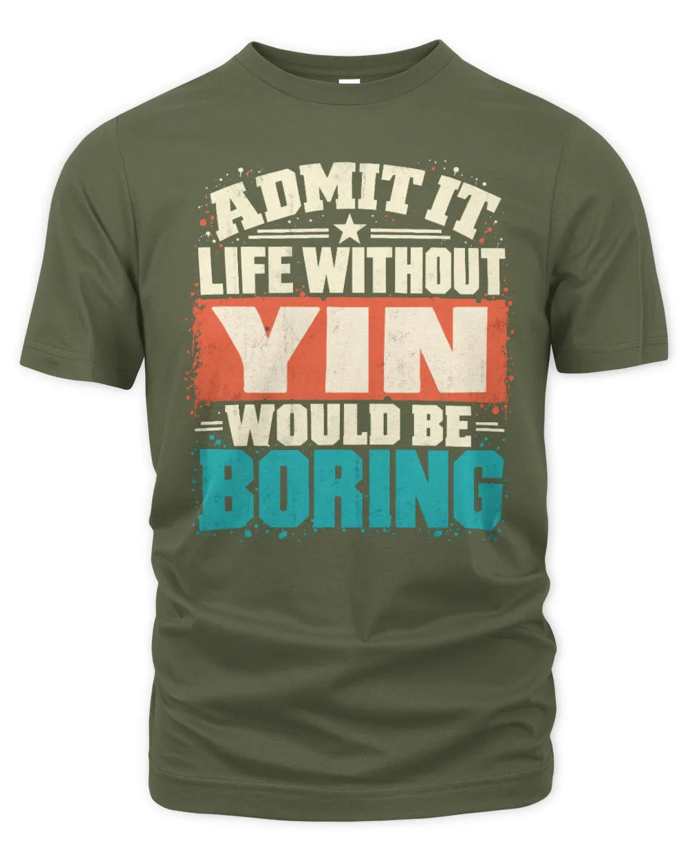 YIN P02-TH11-226 Personalized Admit It Life Without [Name] Would Be Boring T-Shirt - Custom Name Funny Gift - Unisex Standard T-Shirt - Military Green