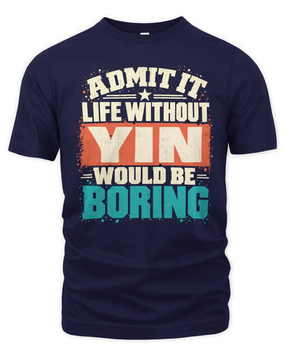 YIN P02-TH11-226 Personalized Admit It Life Without [Name] Would Be Boring T-Shirt - Custom Name Funny Gift - Unisex Standard T-Shirt - Navy