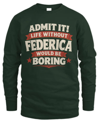 FEDERICA P4 KT003 Personalized Funny Quote Apparel “Life Without NAME Would Be Boring” - Men's Long Sleeved T-Shirt - Forest Green