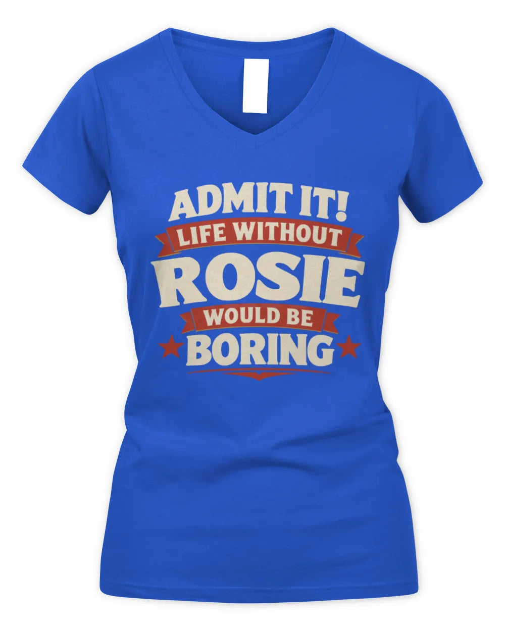 ROSIE P4 KT003 Personalized Funny Quote Apparel “Life Without NAME Would Be Boring” - Women's V-Neck T-Shirt - Royal