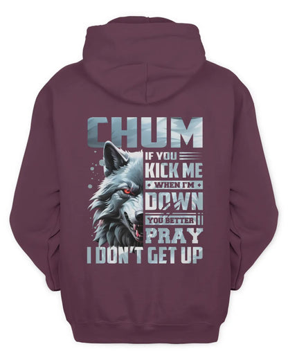 CHUM AP62-K4-666 - Personalized Fierce Wolf Quote Apparel “If You Kick Me When I’m Down, You Better Pray I Don’t Get Up” - Unisex Hoodie - Maroon