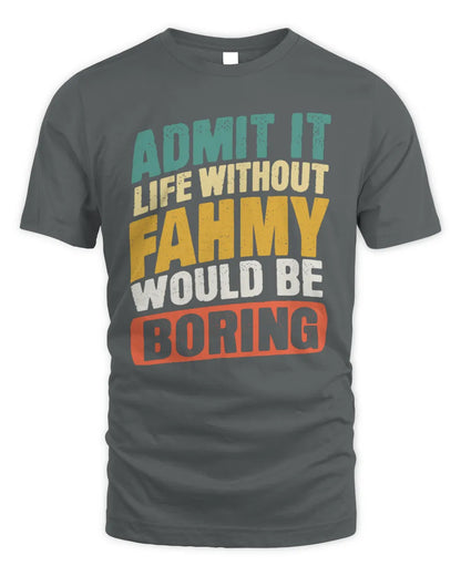FAHMY TP88-K4-229
Personalized Funny Quote Apparel “Life Without NAME Would Be Boring” - Unisex Standard T-Shirt - Charcoal