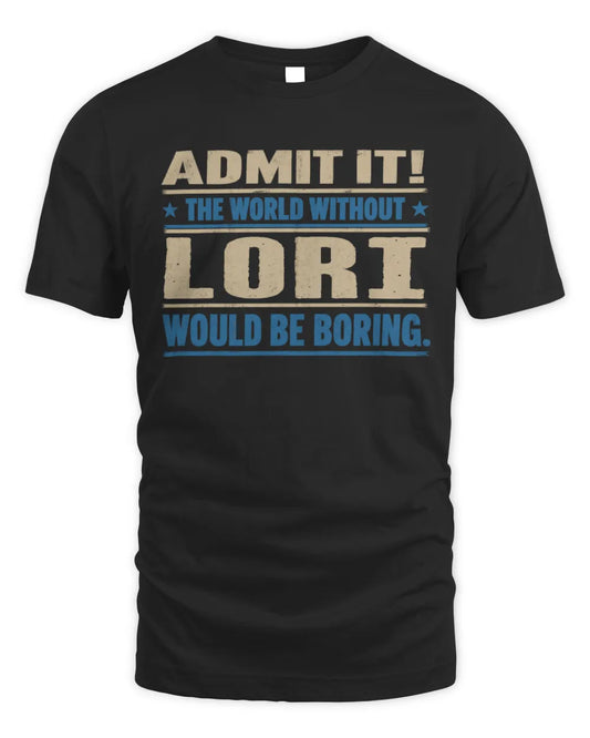 LORI TP68-K2-968 – Personalized Funny Quote Apparel “The World Without NAME Would Be Boring” - Unisex Standard T-Shirt - Black