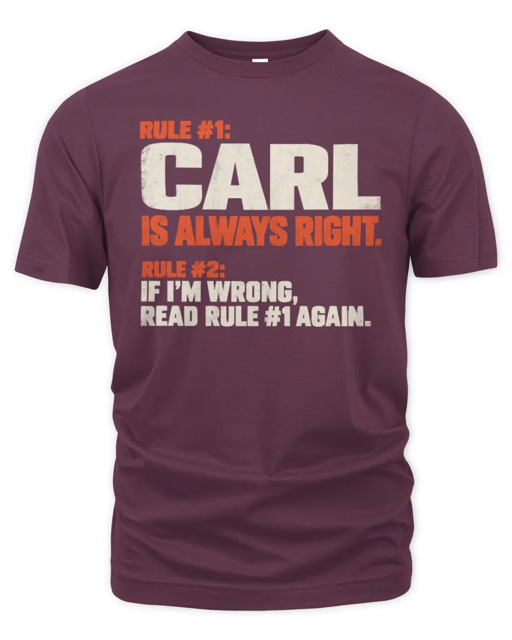 CARL NP1-H006 - Always Right Personalized Name T-Shirt – Funny Custom Name Shirt - Unisex Standard T-Shirt - Maroon