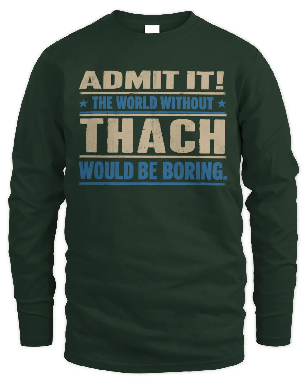 THACH TP68-K2-968 – Personalized Funny Quote Apparel “The World Without NAME Would Be Boring” - Men's Long Sleeved T-Shirt - Forest Green