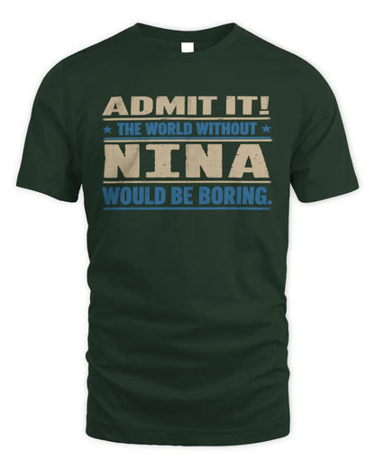 NINA TP68-K2-968 – Personalized Funny Quote Apparel “The World Without NAME Would Be Boring” - Unisex Standard T-Shirt - Forest Green