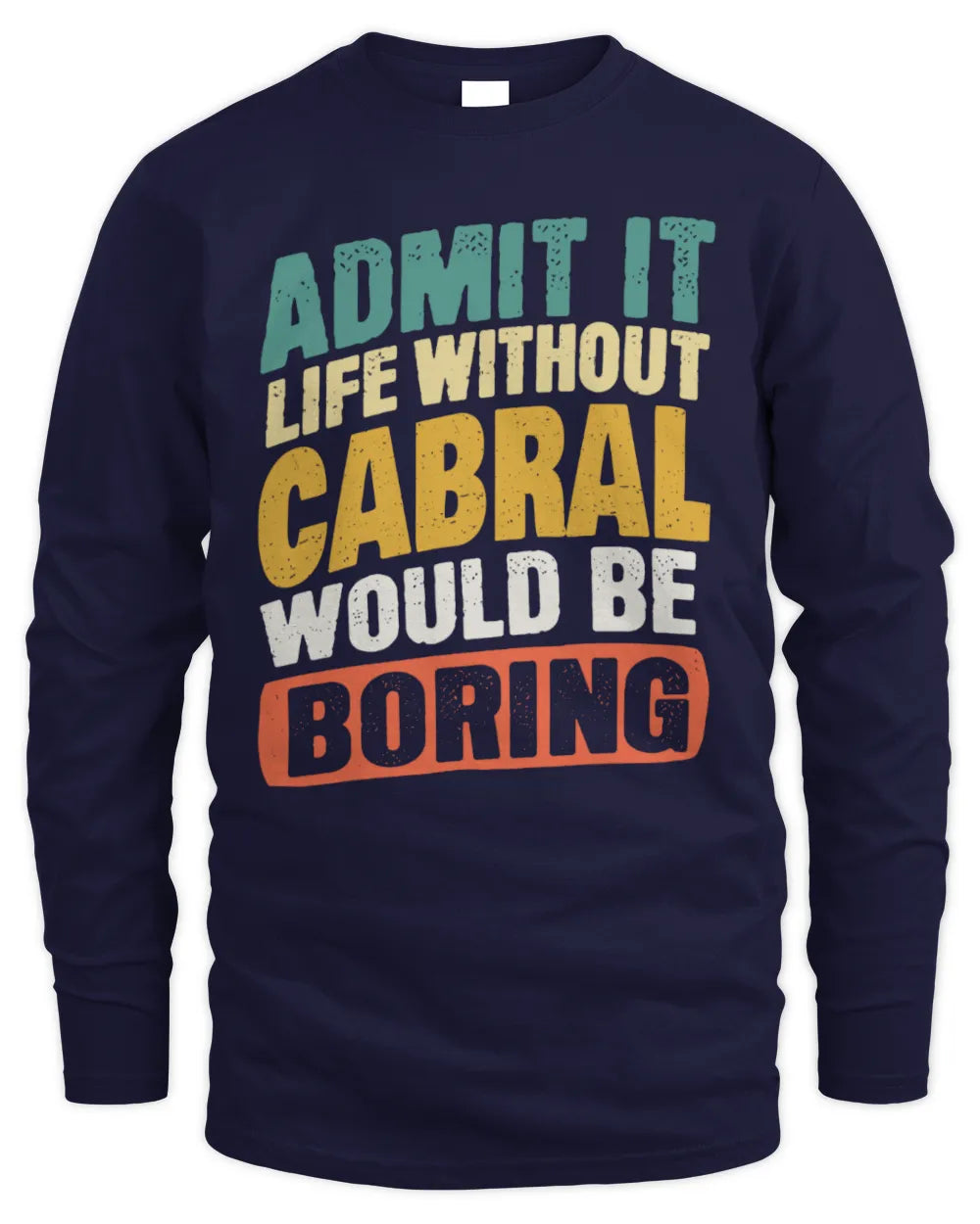CABRAL TP88-K4-229
Personalized Funny Quote Apparel “Life Without NAME Would Be Boring” - Men's Long Sleeved T-Shirt - Navy