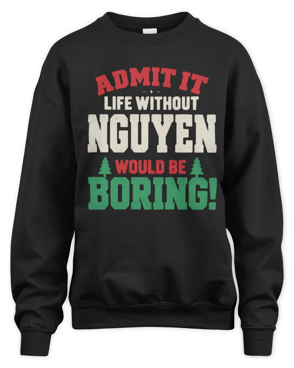 NGUYEN P5 TH08 Christmas T-Shirt – “Life Without NAME Would Be Boring” - Unisex Sweatshirt - Black