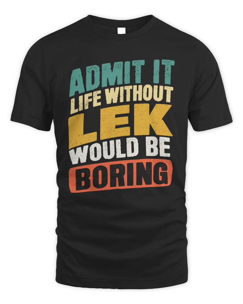 LEK TP88-K4-229
Personalized Funny Quote Apparel “Life Without NAME Would Be Boring” - Unisex Standard T-Shirt - Black