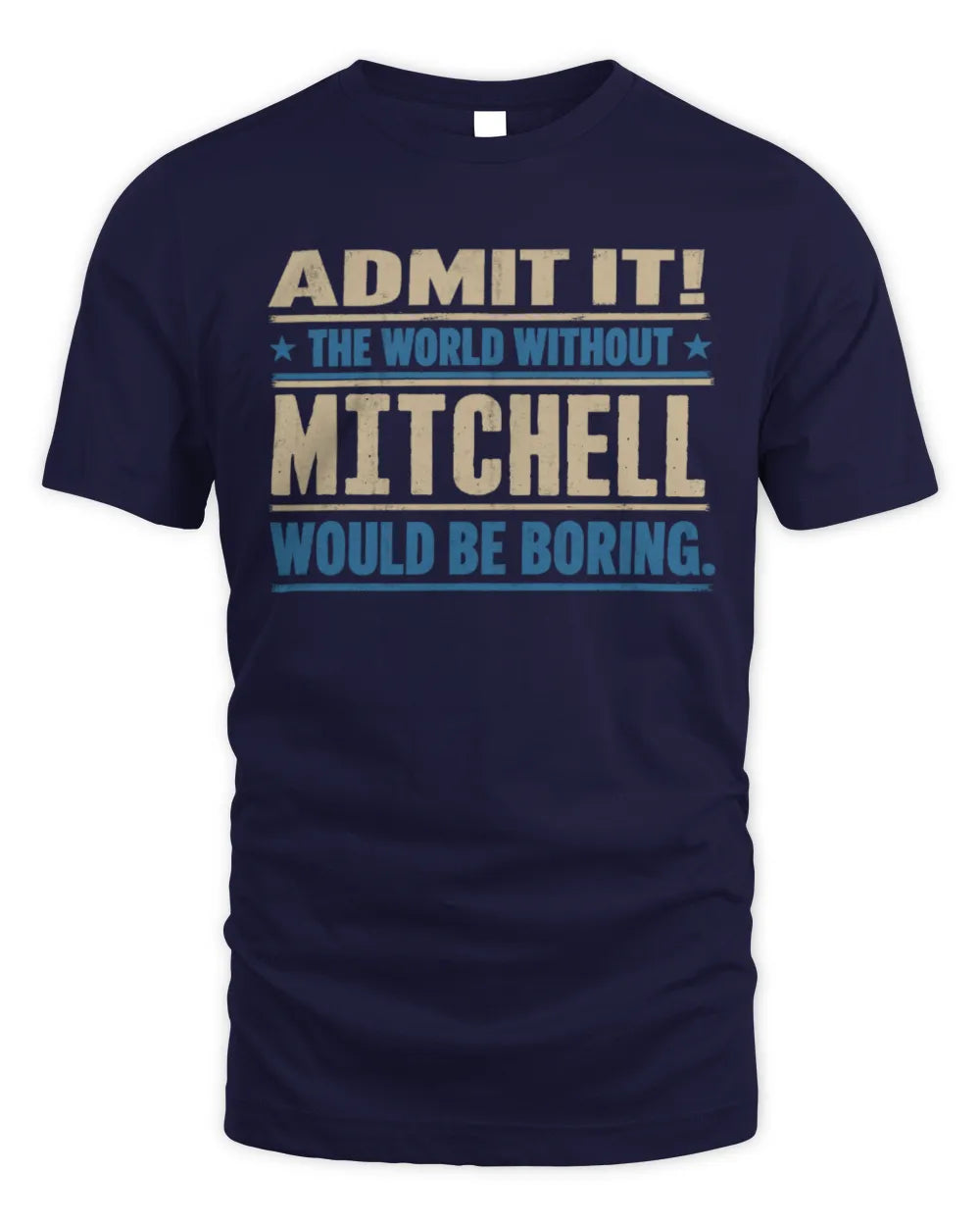 MITCHELL TP68-K2-968 – Personalized Funny Quote Apparel “The World Without NAME Would Be Boring” - Unisex Standard T-Shirt - Navy