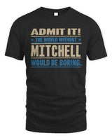 MITCHELL TP68-K2-968 – Personalized Funny Quote Apparel “The World Without NAME Would Be Boring” - Unisex Standard T-Shirt - Black