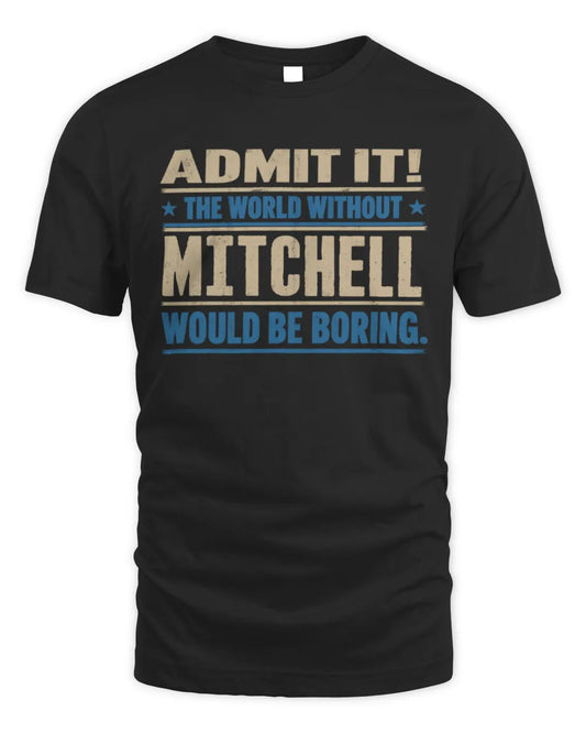 MITCHELL TP68-K2-968 – Personalized Funny Quote Apparel “The World Without NAME Would Be Boring” - Unisex Standard T-Shirt - Black