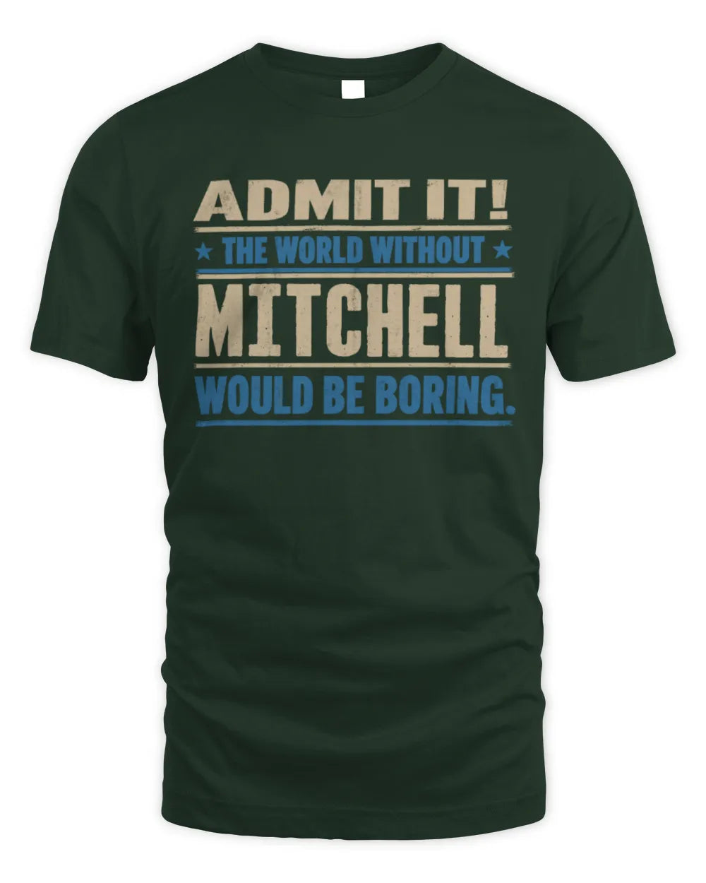MITCHELL TP68-K2-968 – Personalized Funny Quote Apparel “The World Without NAME Would Be Boring” - Unisex Standard T-Shirt - Forest Green