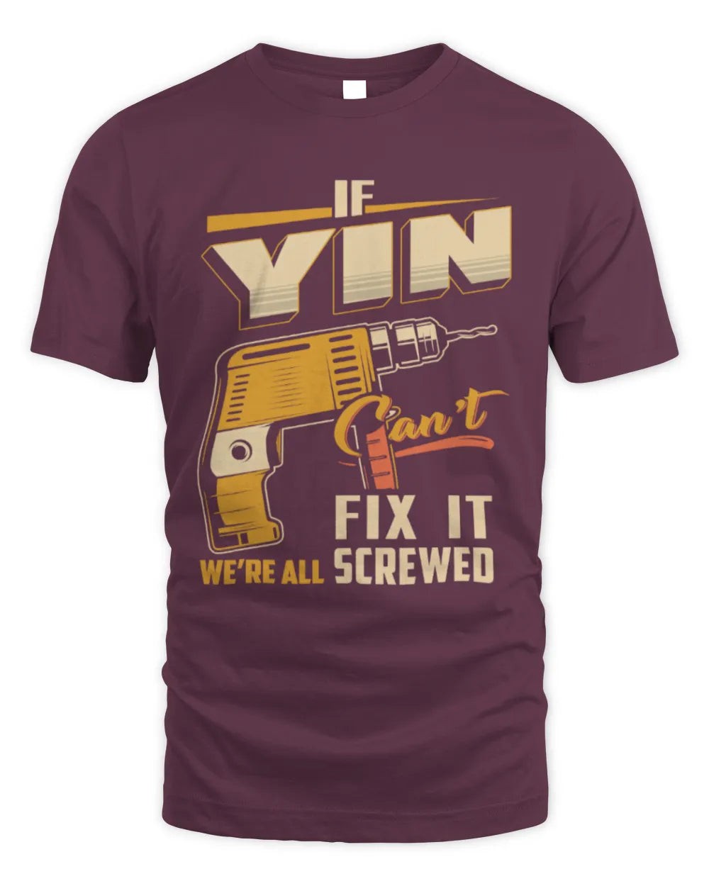 YIN TP22-K4-228 - Personalized Handyman T-Shirt “If AARON Can’t Fix It, We’re All Screwed” - Unisex Standard T-Shirt - Maroon