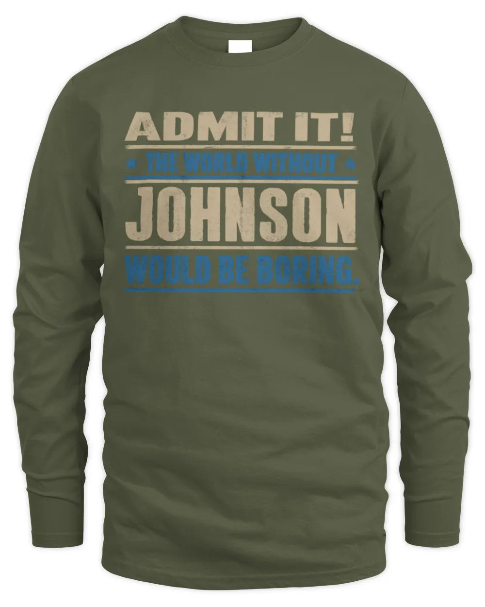 JOHNSON TP68-K2-968 – Personalized Funny Quote Apparel “The World Without NAME Would Be Boring” - Men's Long Sleeved T-Shirt - Military Green
