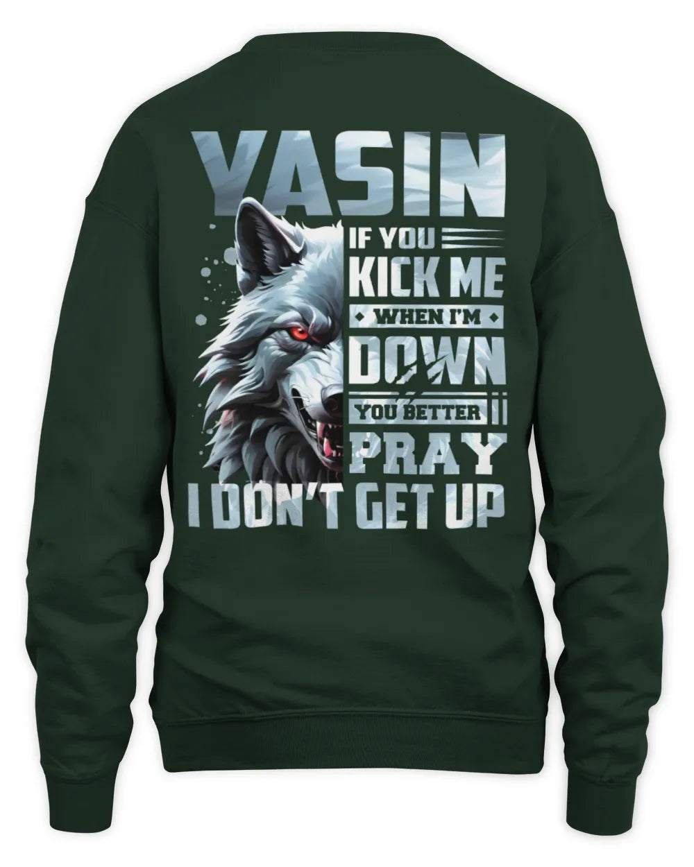 YASIN AP62-K4-666 - Personalized Fierce Wolf Quote Apparel “If You Kick Me When I’m Down, You Better Pray I Don’t Get Up” - Unisex Sweatshirt - Forest Green