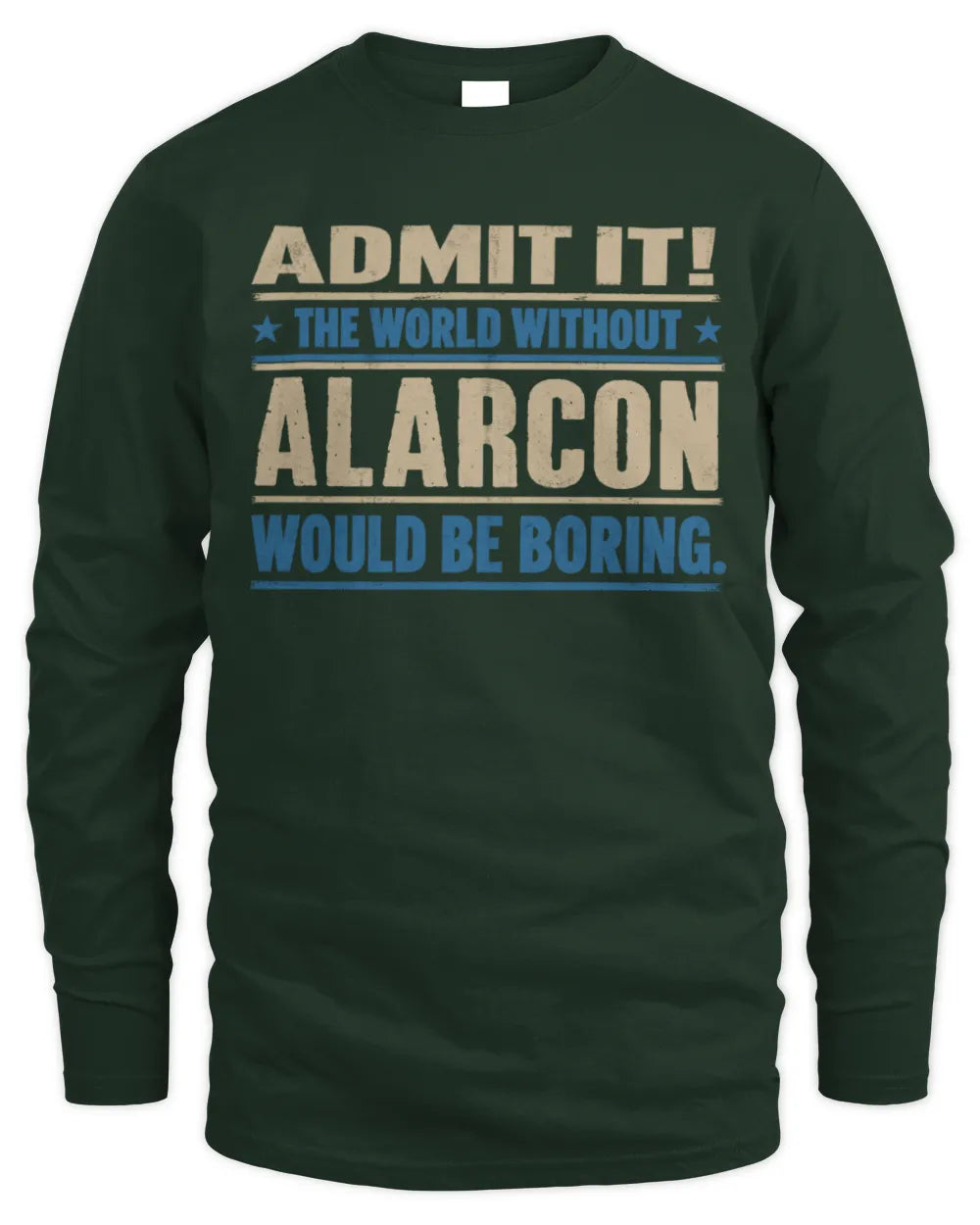 ALARCON TP68-K2-968 – Personalized Funny Quote Apparel “The World Without NAME Would Be Boring” - Men's Long Sleeved T-Shirt - Forest Green