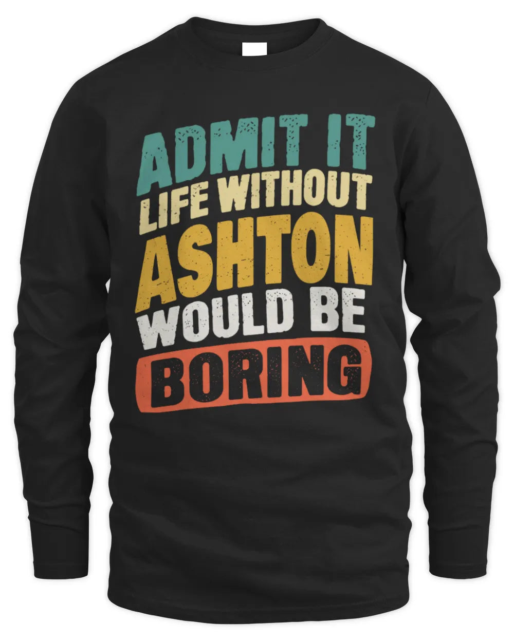 ASHTON TP88-K4-229
Personalized Funny Quote Apparel “Life Without NAME Would Be Boring” - Men's Long Sleeved T-Shirt - Black