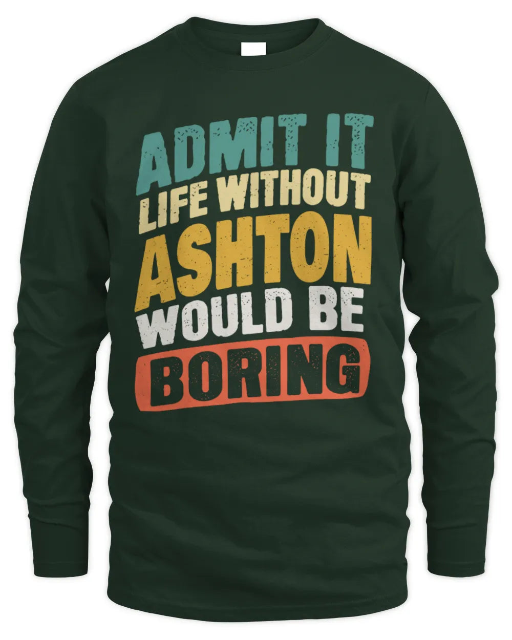 ASHTON TP88-K4-229
Personalized Funny Quote Apparel “Life Without NAME Would Be Boring” - Men's Long Sleeved T-Shirt - Forest Green