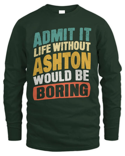 ASHTON TP88-K4-229
Personalized Funny Quote Apparel “Life Without NAME Would Be Boring” - Men's Long Sleeved T-Shirt - Forest Green