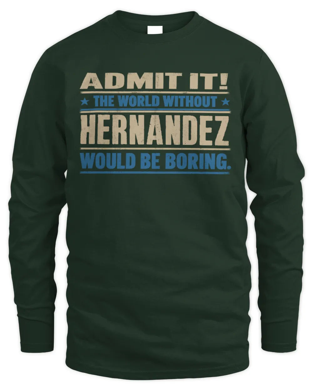 HERNANDEZ TP68-K2-968 – Personalized Funny Quote Apparel “The World Without NAME Would Be Boring” - Men's Long Sleeved T-Shirt - Forest Green