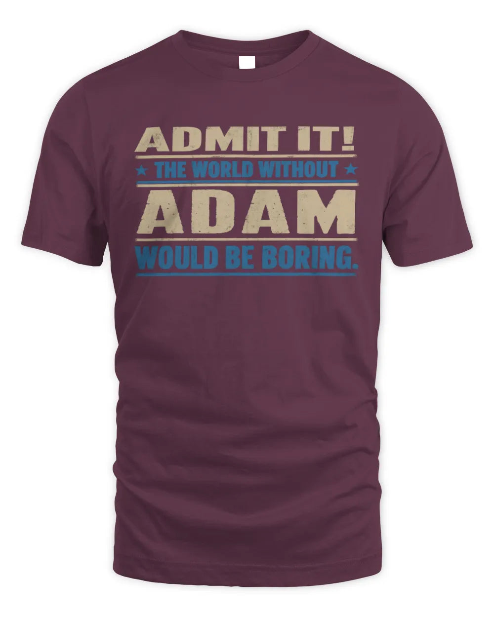 ADAM TP68-K2-968 – Personalized Funny Quote Apparel “The World Without NAME Would Be Boring” - Unisex Standard T-Shirt - Maroon