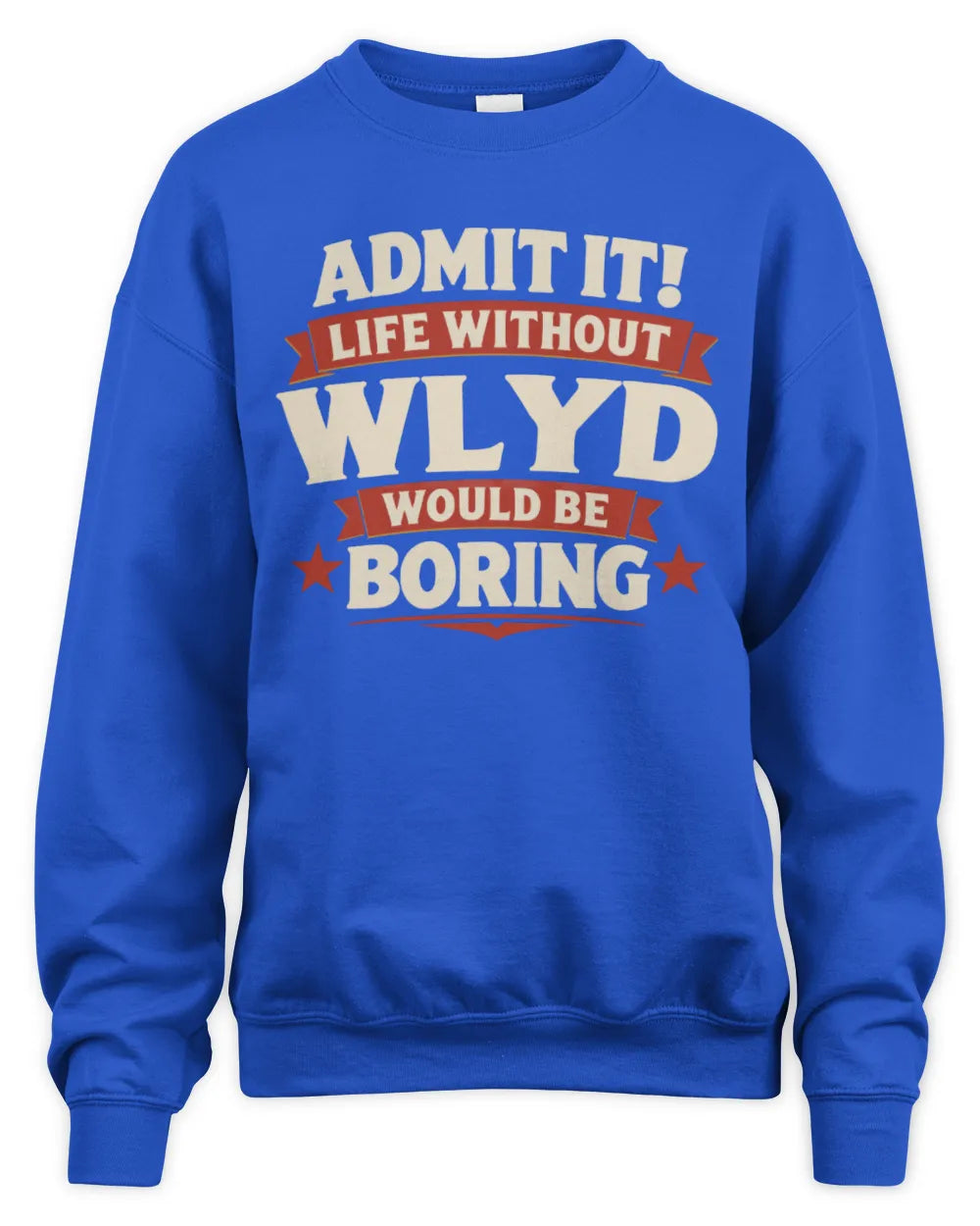 WLYD P4 KT003 Personalized Funny Quote Apparel “Life Without NAME Would Be Boring” - Unisex Sweatshirt - Royal