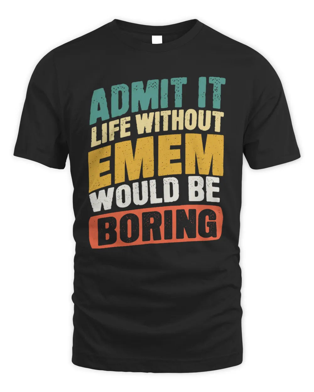 EMEM TP88-K4-229
Personalized Funny Quote Apparel “Life Without NAME Would Be Boring”