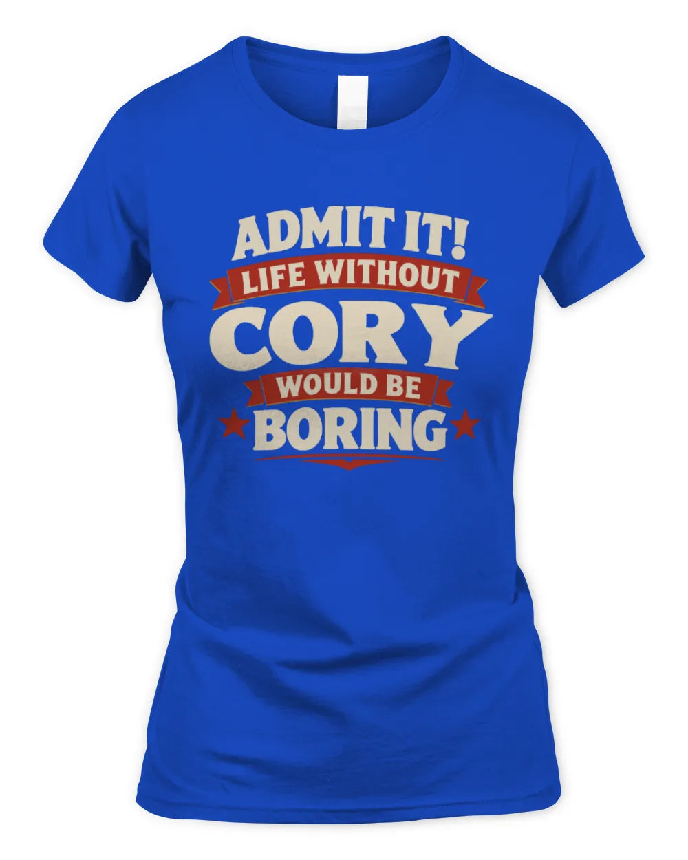 CORY P4 KT003 Personalized Funny Quote Apparel “Life Without NAME Would Be Boring” - Women's Standard T-Shirt - Royal