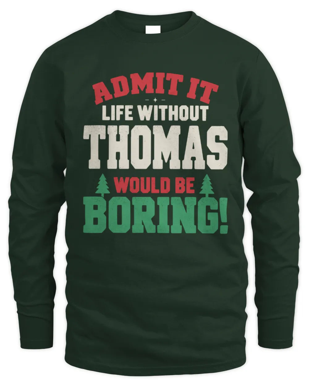 THOMAS P5 TH08 Christmas T-Shirt – “Life Without NAME Would Be Boring” - Men's Long Sleeved T-Shirt - Forest Green