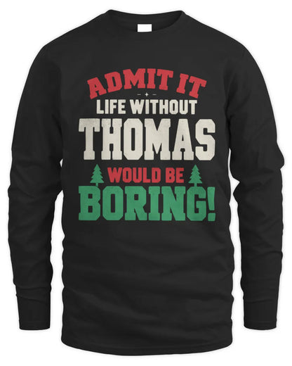 THOMAS P5 TH08 Christmas T-Shirt – “Life Without NAME Would Be Boring” - Men's Long Sleeved T-Shirt - Black