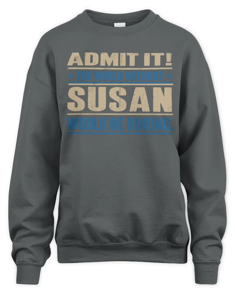 SUSAN TP68-K2-968 – Personalized Funny Quote Apparel “The World Without NAME Would Be Boring” - Unisex Sweatshirt - Charcoal