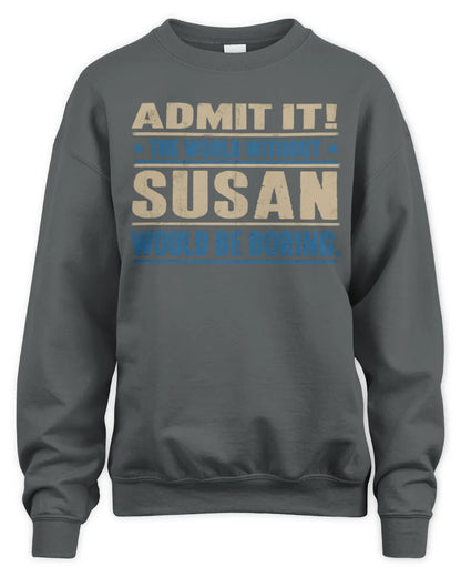 SUSAN TP68-K2-968 – Personalized Funny Quote Apparel “The World Without NAME Would Be Boring” - Unisex Sweatshirt - Charcoal