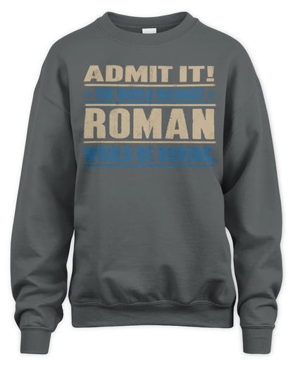 ROMAN TP68-K2-968 – Personalized Funny Quote Apparel “The World Without NAME Would Be Boring” - Unisex Sweatshirt - Charcoal