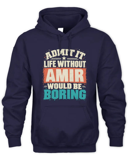 AMIR P02-TH11-226 Personalized Admit It Life Without [Name] Would Be Boring T-Shirt - Custom Name Funny Gift - Unisex Hoodie - Navy